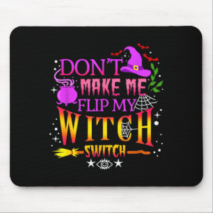 Don't Make Me Flip My Witch Switch Halloween Mouse Pad