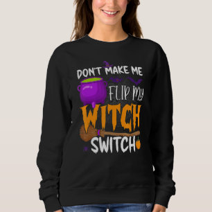 Don't Make Me Flip My Witch Switch Halloween Party Sweatshirt