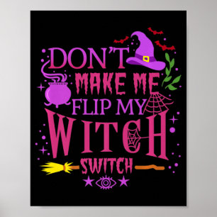 Don't Make Me Flip My Witch Switch Halloween Poster