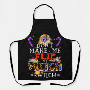 Don't Make Me Flip My Witch Switch, Halloween Pun Apron