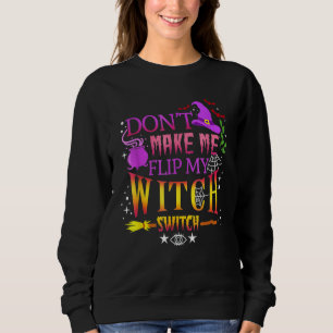 Don't Make Me Flip My Witch Switch Halloween Sweatshirt