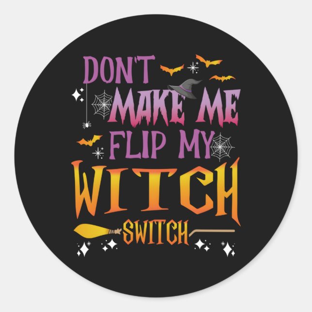 Don'T Make Me Flip My Witch Switch Halloween Witch Classic Round Sticker (Front)