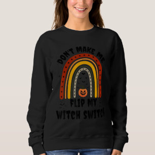 Don't Make Me Flip My Witch Switch Halloween Witch Sweatshirt