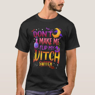 Don't Make Me Flip My Witch Switch Halloween Women T-Shirt