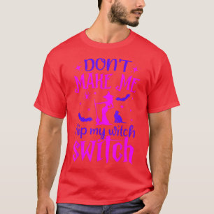 Dont Make Me Flip My Witch Switch Pink Witches 654 T-Shirt