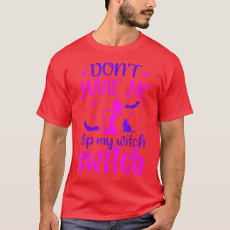Dont Make Me Flip My Witch Switch Pink Witches 654 T-Shirt
