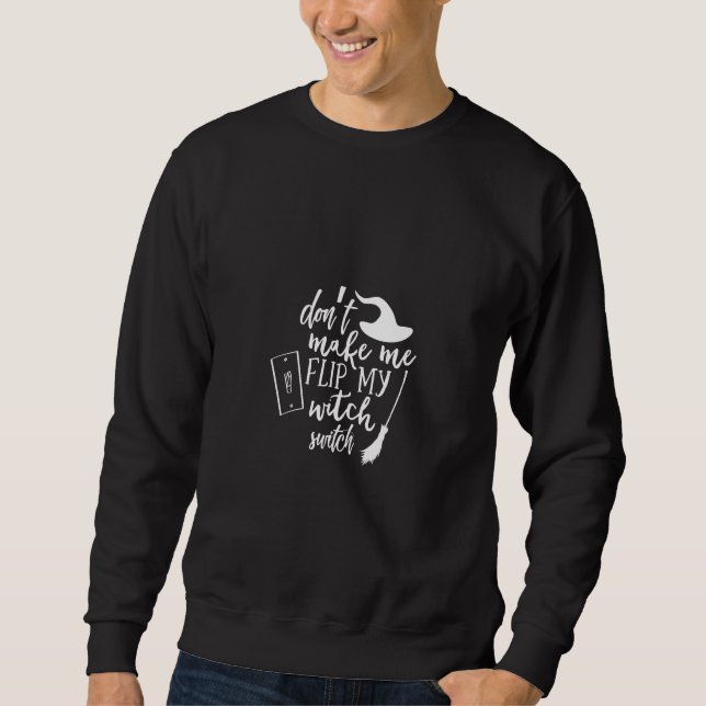 don't make me flip my witch switch sweatshirt (Front)