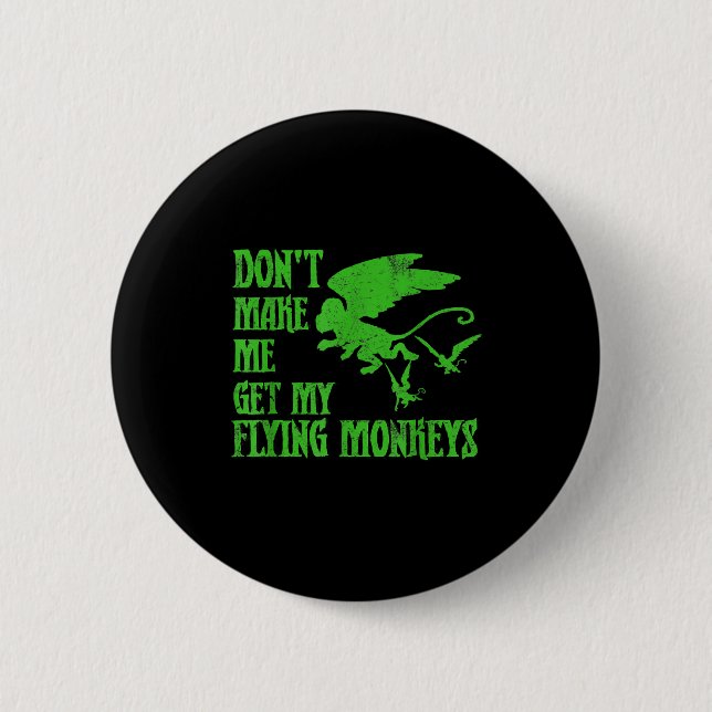 Dont Make Me Get Flying Monkeys Wizard Of Oz Wit  6 Cm Round Badge (Front)