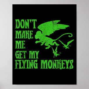 Dont Make Me Get Flying Monkeys Wizard Of Oz Wit  Poster