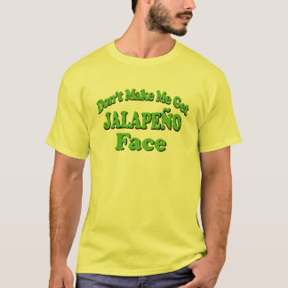 Don't Make Me Get Jalapeno Face Funny Tshirt