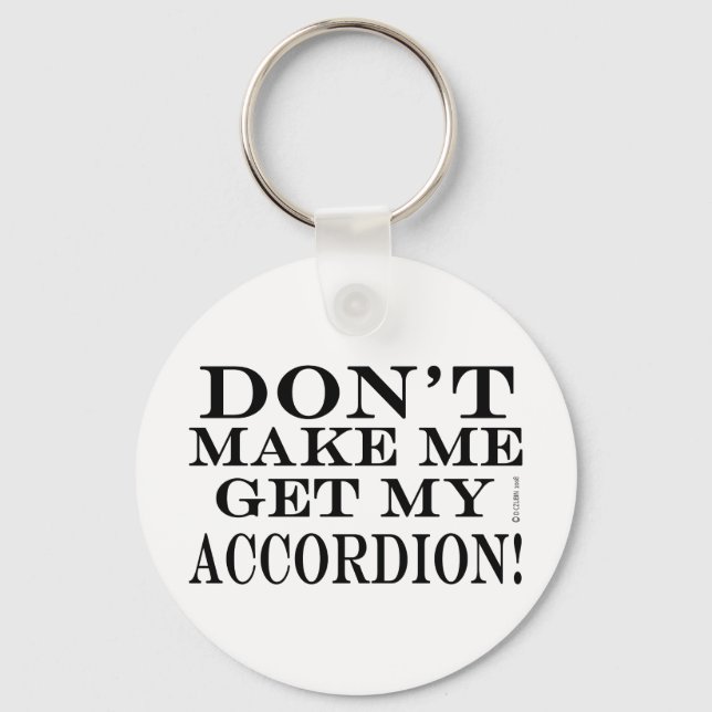 Dont Make Me Get My Accordion Key Ring (Front)