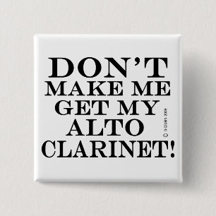 Dont Make Me Get My Alto Clarinet 15 Cm Square Badge