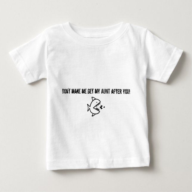 Don't make me get my Aunt after you shirt (Front)