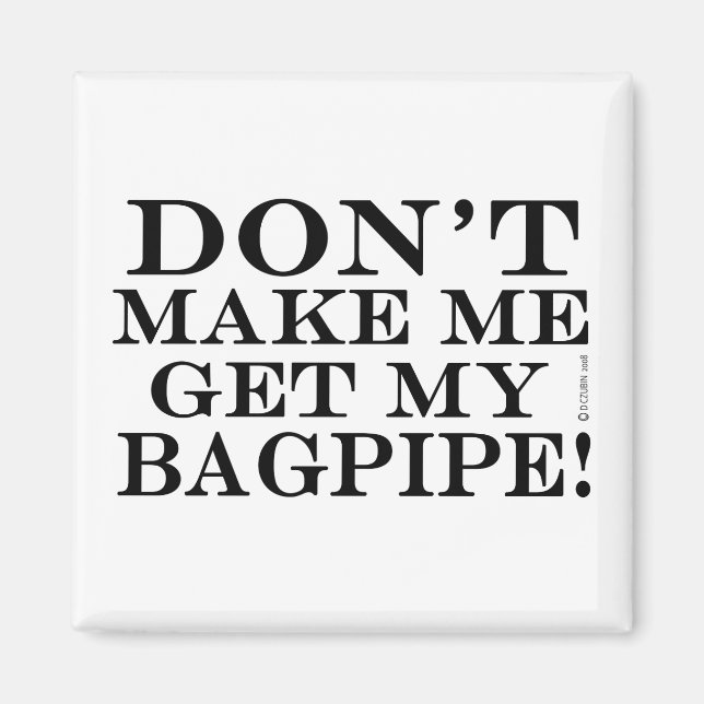 Dont Make Me Get My Bagpipe Magnet (Front)