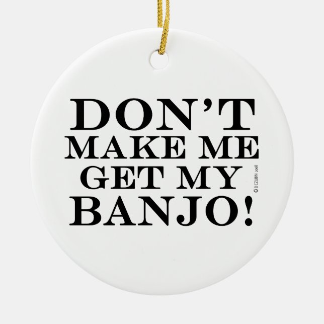 Dont Make Me Get My Banjo Ceramic Tree Decoration (Front)