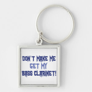 Don't Make Me Get My Bass Clarinet Key Ring