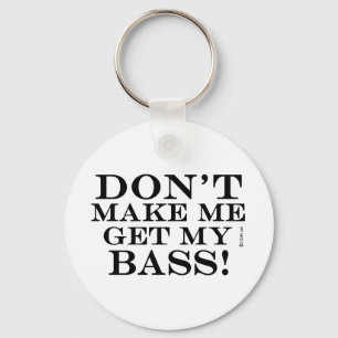 Dont Make Me Get My Bass Key Ring