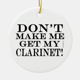 Don't Make Me Get My Clarinet Ceramic Tree Decoration