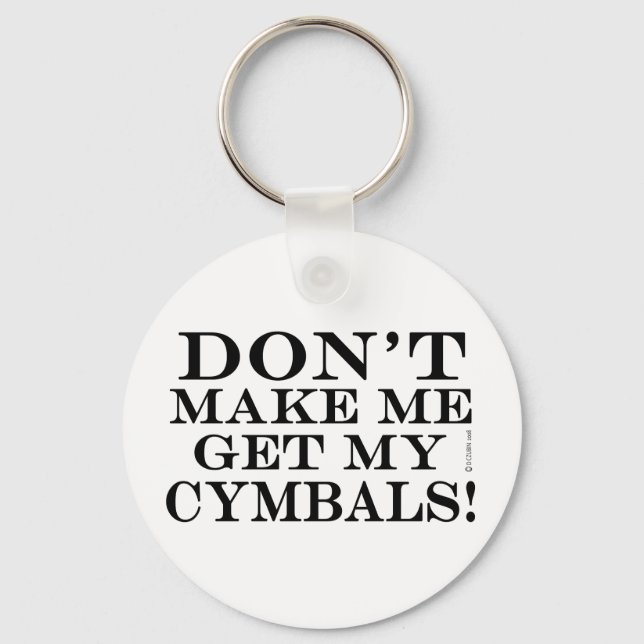 Dont Make Me Get My Cymbals Key Ring (Front)