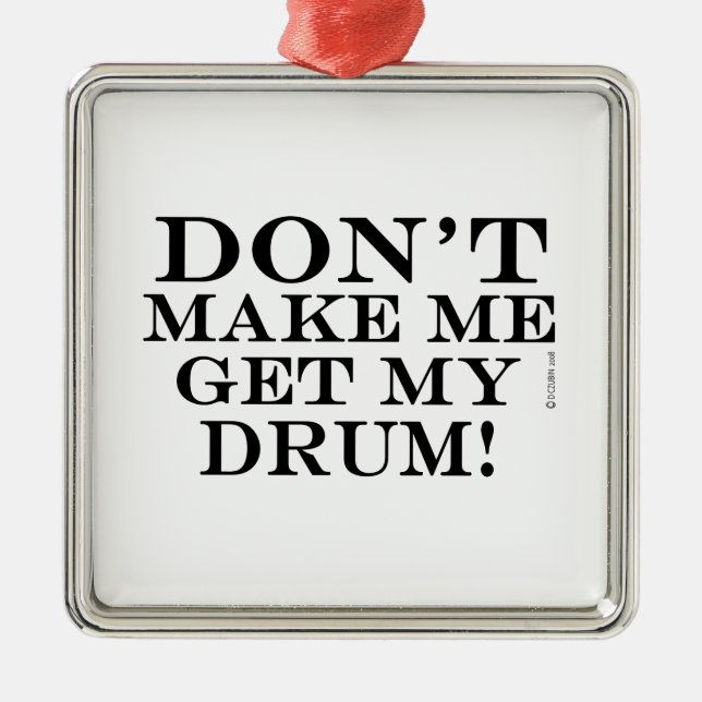 Don't Make Me Get My Drum Metal Tree Decoration (Front)