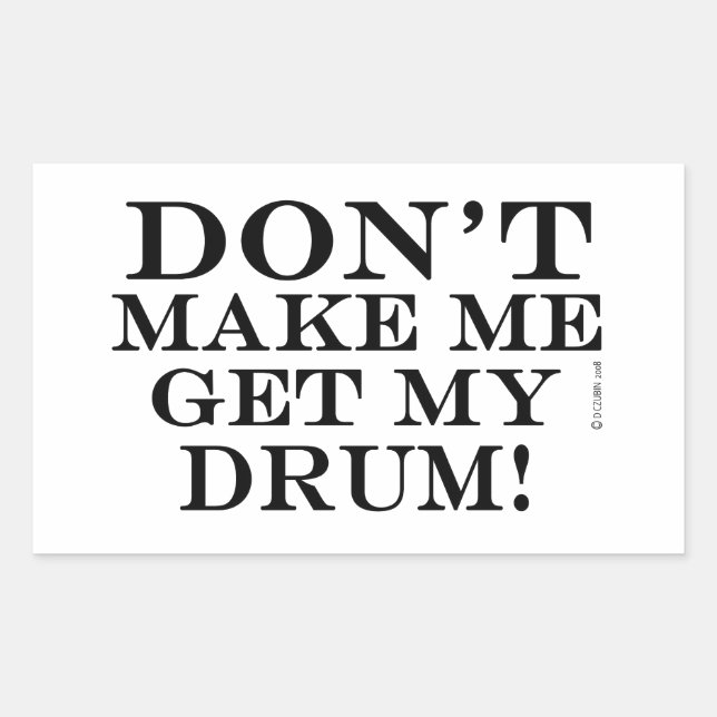 Don't Make Me Get My Drum Rectangular Sticker (Front)