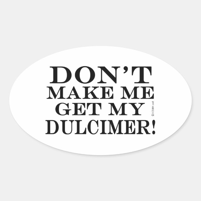 Don't Make Me Get My Dulcimer Oval Sticker (Front)