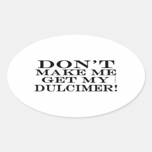 Don't Make Me Get My Dulcimer Oval Sticker
