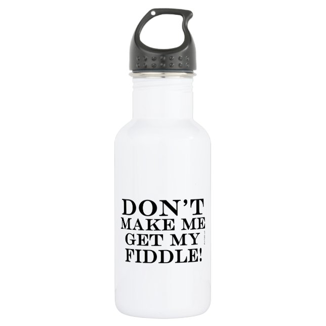 Don't Make Me Get My Fiddle 532 Ml Water Bottle (Front)