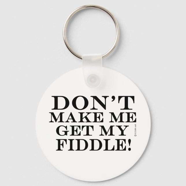 Dont Make Me Get My Fiddle Key Ring (Front)