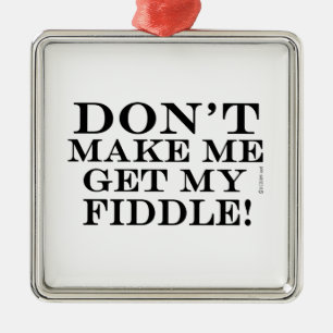 Don't Make Me Get My Fiddle Metal Tree Decoration