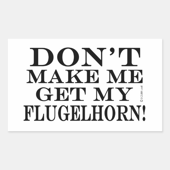 Don't Make Me Get My Flugelhorn Rectangular Sticker (Front)