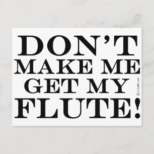Dont Make Me Get My Flute Postcard
