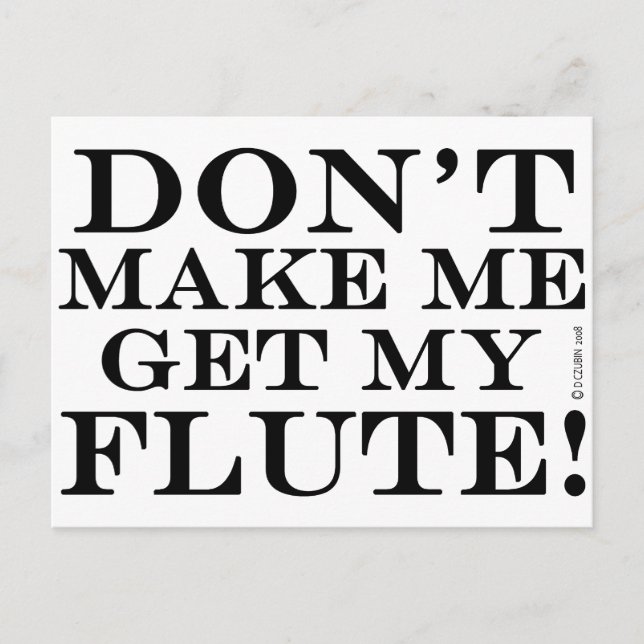 Dont Make Me Get My Flute Postcard (Front)