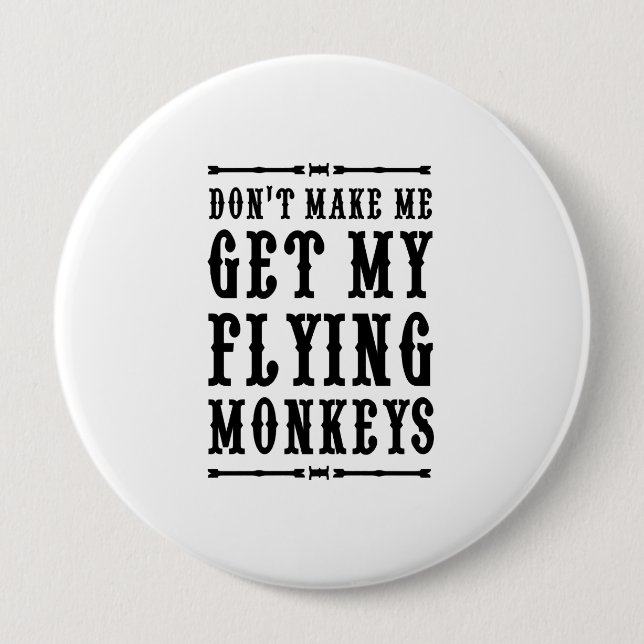 Don't Make Me Get My Flying Monkeys 10 Cm Round Badge (Front)