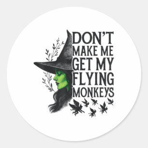 Dont Make Me Get My Flying Monkeys _1  Classic Round Sticker