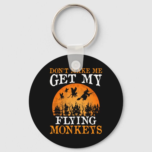 Don't Make Me Get My Flying Monkeys 1  Key Ring (Front)