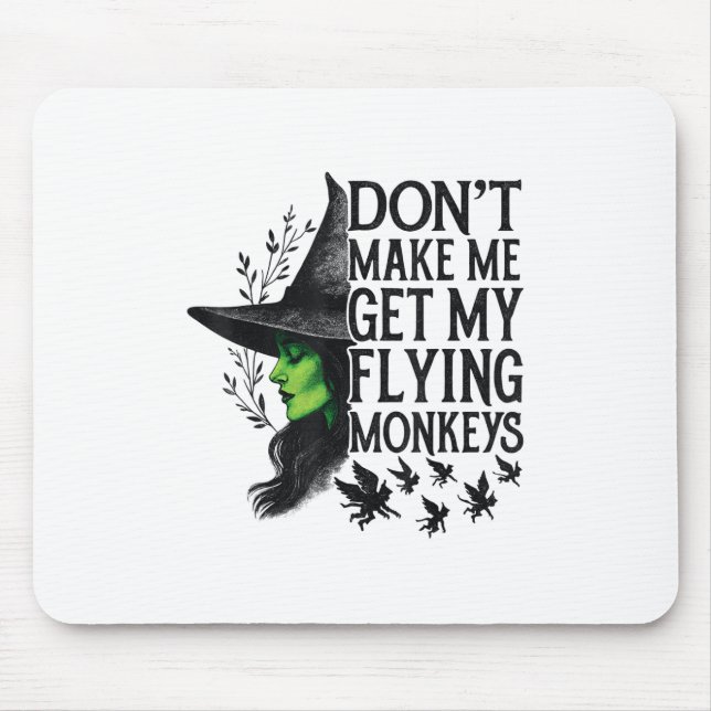 Dont Make Me Get My Flying Monkeys _1  Mouse Pad (Front)