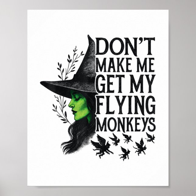 Dont Make Me Get My Flying Monkeys _1  Poster (Front)