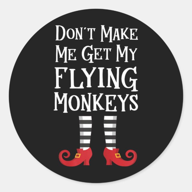 Dont Make Me Get My Flying Monkeys Classic Round Sticker (Front)