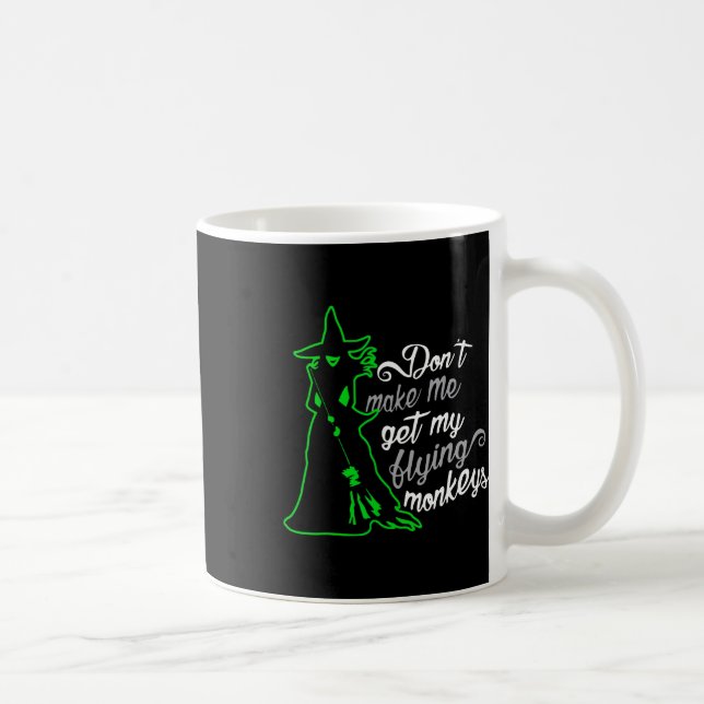 Don't Make Me Get My Flying Monkeys  Coffee Mug (Right)