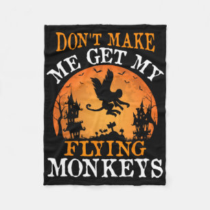 Don't Make Me Get My Flying Monkeys Fleece Blanket
