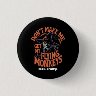 Don't Make Me Get My Flying Monkeys Funny Witch 3 Cm Round Badge