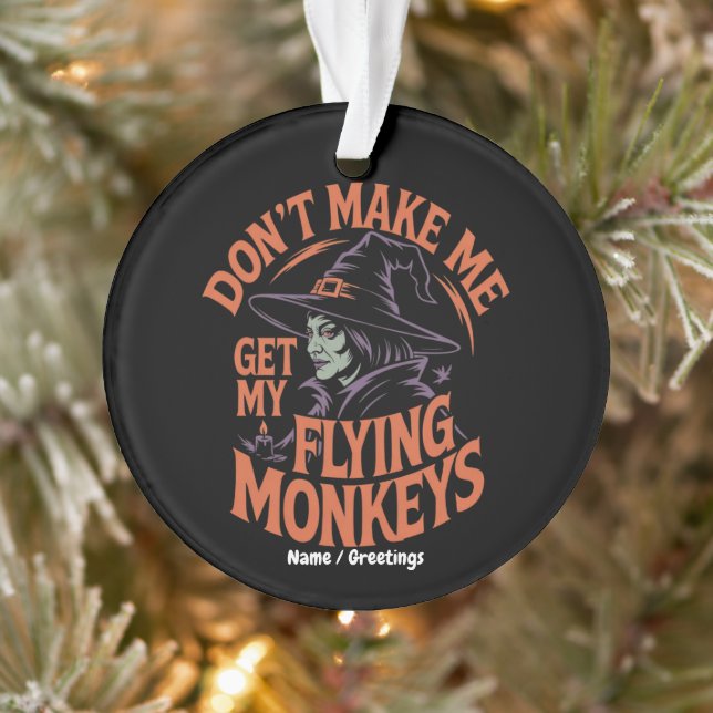 Don't Make Me Get My Flying Monkeys Funny Witch  Ornament (Tree)