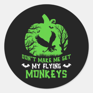 Don't Make Me Get My Flying Monkeys Halloween Witc Classic Round Sticker