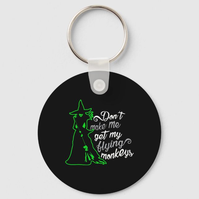 Don't Make Me Get My Flying Monkeys Key Ring (Front)