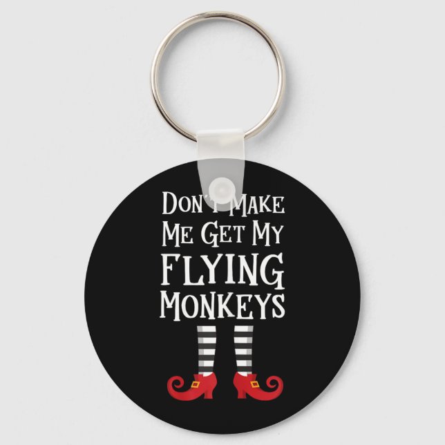 Dont Make Me Get My Flying Monkeys Key Ring (Front)