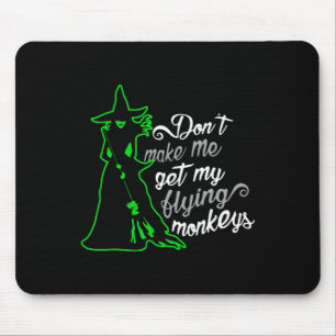 Don't Make Me Get My Flying Monkeys Mouse Pad