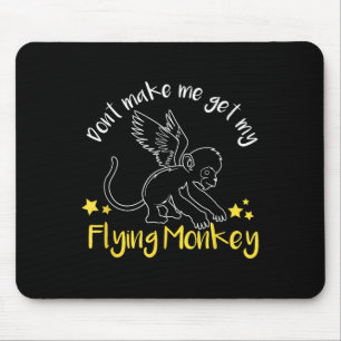 Don't Make Me Get My Flying Monkeys  Mouse Pad