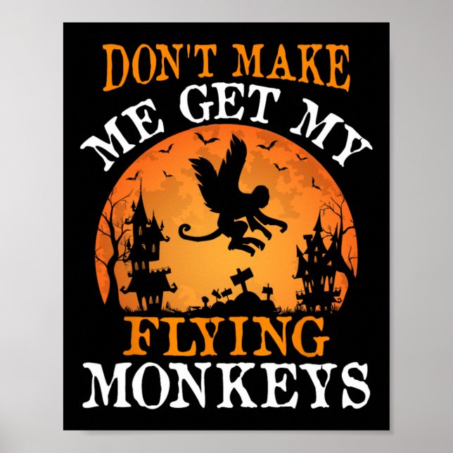 Don't Make Me Get My Flying Monkeys  Poster (Front)
