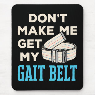 Don't Make Me Get My Gait Belt Physical Therapist  Mouse Pad